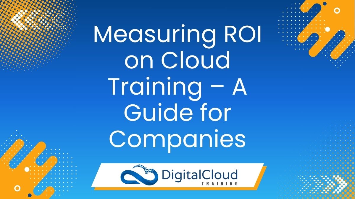 Measuring ROI on Cloud Training – A Guide for Companies