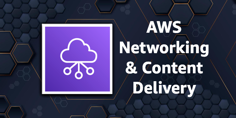 Amazon AWS Networking & Content Delivery