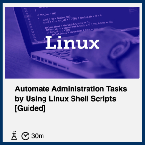 Automate-Administration-Tasks-by-Using-Linux-Shell-Scripts-Guided